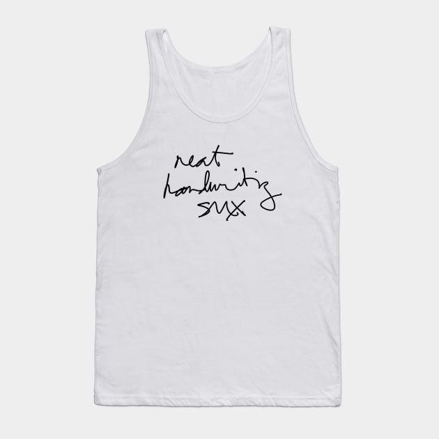 Neat Handwriting Sux (Said a Doctor probably) v1 Tank Top by Teeworthy Designs